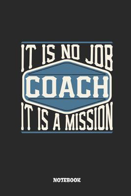 Read Online Coach Notebook - It Is No Job, It Is a Mission: Ruled Composition Notebook to Take Notes at Work. Lined Bullet Point Diary, To-Do-List or Journal for Men and Women. - Tbo Publications file in ePub