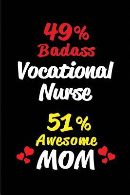 Download 49% Badass Vocational Nurse 51% Awesome Mom: Blank Lined 6x9 Keepsake Journal/Notebooks for Mothers Day Birthday, Anniversary, Christmas, Thanksgiving, Holiday or Any Occasional Gifts for Mothers Who Are Vocational Nurses - Big Dreams Publishing | PDF