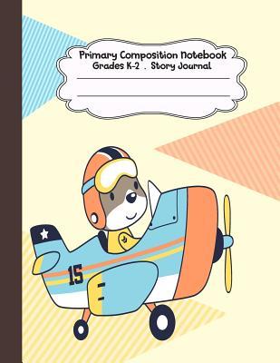 Full Download Primary Composition Notebook: I'm a Cute Pilot Primary Composition Notebook Grades K-2 Story Journal: Picture Space and Dashed Midline Kindergarten to Early Childhood 110 Story Paper Pages - Dim Ple file in ePub