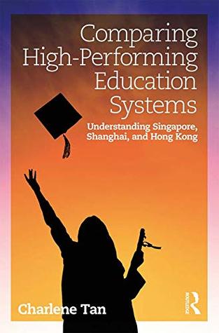 Read Comparing High-Performing Education Systems: Understanding Singapore, Shanghai, and Hong Kong - Charlene Tan | ePub