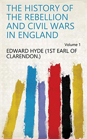Download The history of the rebellion and civil wars in England Volume 1 - Edward Hyde, 1st Earl of Clarendon | PDF