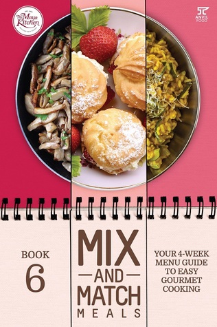 Full Download Mix and Match Meals 6: Your 4-Week Menu Guide to Easy Gourmet Cooking - Maya Kitchen file in ePub