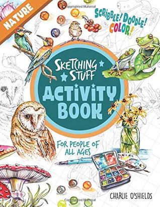 Read Online Sketching Stuff Activity Book - Nature: For People Of All Ages - Charlie O'Shields file in ePub