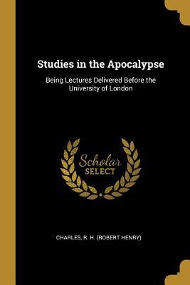 Read Studies in the Apocalypse: Being Lectures Delivered Before the University of London - Charles R H (Robert Henry) file in ePub