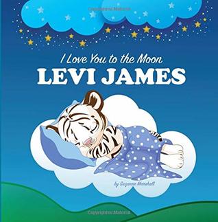 Full Download I Love You to the Moon, Levi James: Bedtime Story & Personalized Book (Series Title Bedtime Stories, Bedtime Stories for Kids, Personalized Books,  Baby Gifts, Good Night Poems, Gifts for Kids) - Suzanne Marshall | PDF