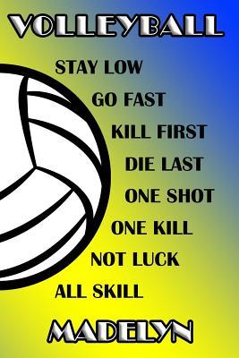 Download Volleyball Stay Low Go Fast Kill First Die Last One Shot One Kill Not Luck All Skill Madelyn: College Ruled Composition Book Blue and Yellow School Colors -  | PDF