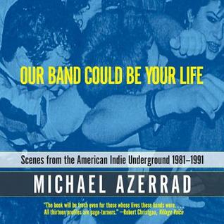 Download Our Band Could Be Your Life Lib/E: Scenes from the American Indie Underground, 1981-1991 - Michael Azerrad file in PDF