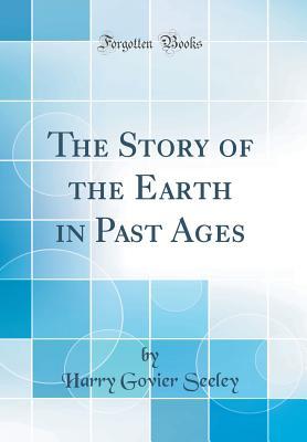 Download The Story of the Earth in Past Ages (Classic Reprint) - Harry Govier Seeley file in ePub