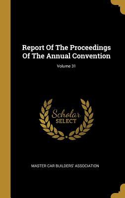 Download Report Of The Proceedings Of The Annual Convention; Volume 31 - Master Car Builders' Association | ePub