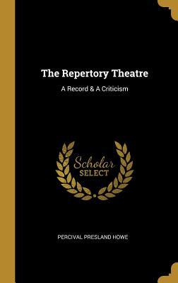 Read The Repertory Theatre: A Record & A Criticism - Percival Presland Howe | ePub