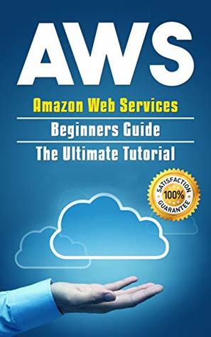 Read Online AWS: Amazon Web Services Beginners Guide . The Ultimate Tutorial (AWS Cloud Book 1) - Alexa Larson | ePub