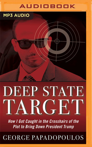 Full Download Deep State Target: How I Got Caught in the Crosshairs of the Plot to Bring Down President Trump - George Papadopoulos file in ePub