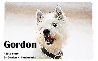 Download Gordon: A love story (Gordon, a dogs life Book 1) - Gordon N. Santamaria file in PDF