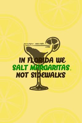 Full Download In Florida We Salt Margaritas Not Sidewalks: Blank Lined Notebook Journal Diary Composition Notepad 120 Pages 6x9 Paperback ( Margarita ) Limes - Patricia Block P | ePub