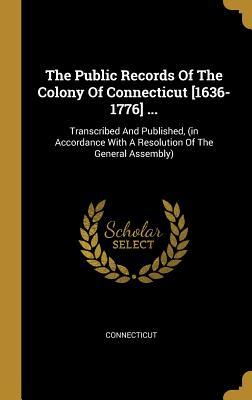 Download The Public Records Of The Colony Of Connecticut [1636-1776] : Transcribed And Published, (in Accordance With A Resolution Of The General Assembly) - Connecticut | ePub