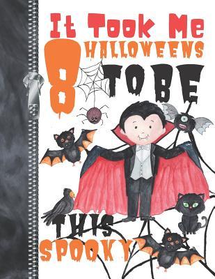 Read It Took Me 8 Halloweens To Be This Spooky: Scary Halloween Trick Or Trick Flying Vampire Doodling & Drawing Art Book Sketchbook Journal For Boys -  | ePub