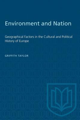 Full Download Environment and Nation: Geographical Factors in the Cultural and Political History of Europe - Griffith Taylor file in ePub