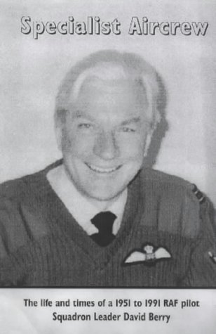 Read Specialist Aircrew: The Life and Times of a 1951 to 1991 RAF Pilot - David Berry file in PDF