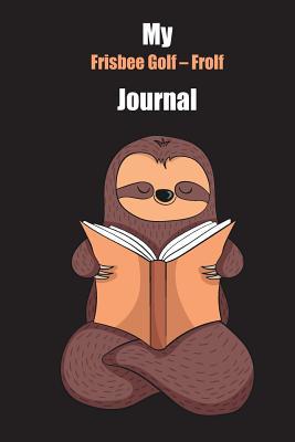 Read My Frisbee Golf - Frolf Journal: With A Cute Sloth Reading, Blank Lined Notebook Journal Gift Idea With Black Background Cover - Slowum Publishing file in PDF