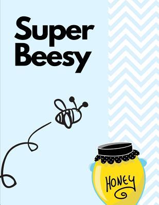Full Download Super Beesy: The Ultimate Bee Keeping Journal. This is an 8.5X11 103 Page Diary For: Anyone that Loves Raising Bees, Eats Honey and Loves Working in the Bee Yard. - Bee Hind Publishing | ePub