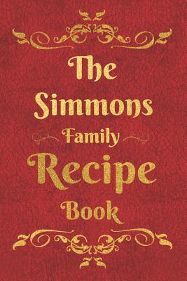 Read The Simmons Family Recipe Book: Blank Recipe Book to Write In to Keep Safe Heirloom Family and Loved Recipes -  file in PDF