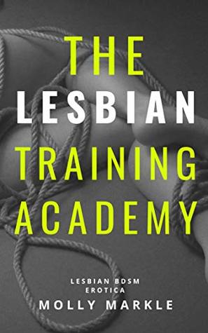 Full Download THE LESBIAN TRAINING ACADEMY (New 2019 Release!) - Molly Markle | PDF