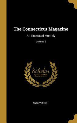 Read The Connecticut Magazine: An Illustrated Monthly; Volume 6 - Anonymous | PDF