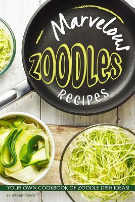 Read Marvelous Zoodles Recipes: Your Own Cookbook of Zoodle Dish Ideas! - Anthony Boundy file in ePub