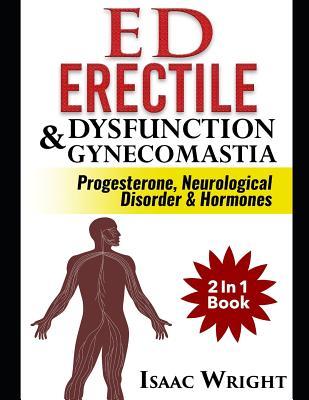 Full Download ED (Erectile Dysfunction) & Gynecomastia: Progesterone Neurological Disorder & Hormones 2 In 1 Book - Isaac Wright | PDF