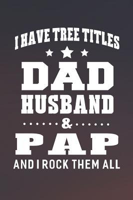 Download I Have Tree Title Dad Husband & Pap And I Rock Them All: Family life Grandpa Dad Men love marriage friendship parenting wedding divorce Memory dating Journal Blank Lined Note Book Gift -  file in ePub