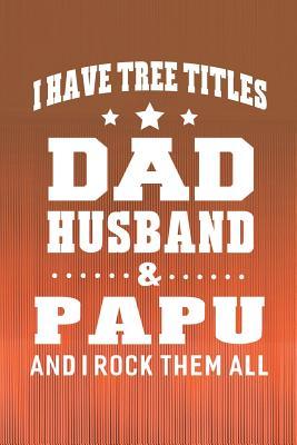 Read Online I Have Tree Title Dad Husband & Papu And I Rock Them All: Family life Grandpa Dad Men love marriage friendship parenting wedding divorce Memory dating Journal Blank Lined Note Book Gift -  file in ePub