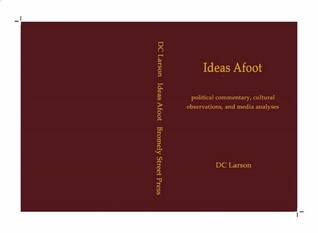 Read Ideas Afoot: political commentary, cultural observations, and media analyses - DC Larson | PDF
