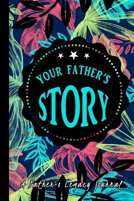 Read Online Your Father's Story: A Father's Legacy Journal - SJG Publishing file in PDF