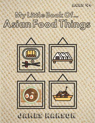 Read Online My Little Book Of Asian Food Things: Tracing and Coloring Book For All Ages - James Hanson file in PDF