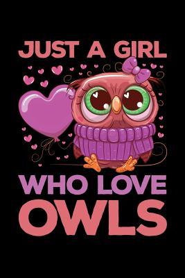 Download Just a Girl Who Loves Owls: Owl Journal, Owls Notebook, Owl Gifts, Birthday Present for Owls Lover - Owls Moments file in PDF