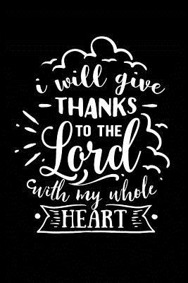 Read I Will Give Thanks to the Lord With My Whole Heart: Sermon Notes Journal - A christian workbook To Record, Remember And Reflect - Sermon Notes and Reflection on more than 100 days - Marie Gerrard file in PDF