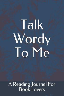 Read Talk Wordy To Me: A Reading Journal For Book Lovers - Paige Mark Press | PDF