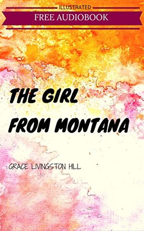 Read The Girl from Montana: By Grace Livingston Hill : Illustrated - Grace Livingston Hill | ePub