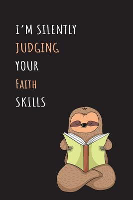 Read Online I'm Silently Judging Your Faith Skills: Blank Lined Notebook Journal With A Cute and Lazy Sloth Reading -  | PDF
