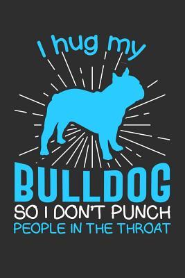 Read I hug my Bulldog So I Don't Punch People In The Throat: Gifts for Dog Owners 100 page Blank lined 6 x 9 journal to jot down your ideas and notes - Angel Dog file in ePub