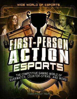 Download First-Person Action Esports: The Competitive Gaming World of Overwatch, Counter-Strike, and More! - Thomas Kingsley Troupe | ePub