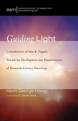 Full Download Guiding Light: Contributions of Alan R. Tippett Toward the Development and Dissemination of Twentieth-Century Missiology - Kevin George Hovey | ePub