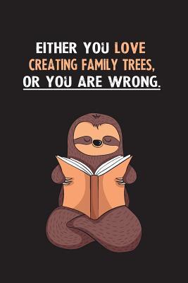 Read Online Either You Love Creating Family Trees, Or You Are Wrong.: Yearly Home Family Planner with Philoslothical Sloth Help -  file in PDF