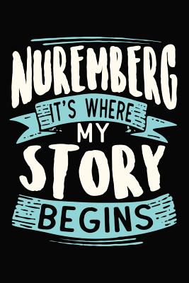 Full Download nuremberg It's where my story begins: DIN A5 110 Seiten liniertes, leeres Notizbuch Inspiration Journal Reise Tagebuch Motivation Zitat Kollektion - Artee's Reise Notizbuch | PDF