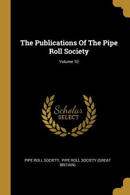 Read The Publications of the Pipe Roll Society; Volume 10 - Pipe Roll Society file in PDF
