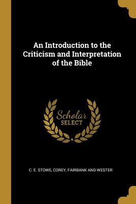 Read An Introduction to the Criticism and Interpretation of the Bible - C E Stowe file in PDF