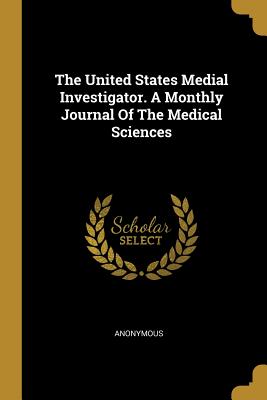 Download The United States Medial Investigator. A Monthly Journal Of The Medical Sciences - Anonymous file in ePub