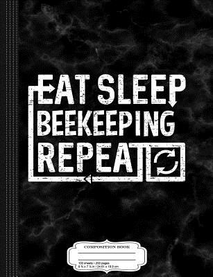 Read Online Eat Sleep Beekeeping: Composition Notebook College Ruled 93/4 x 71/2 100 Sheets 200 Pages For Writing -  file in ePub