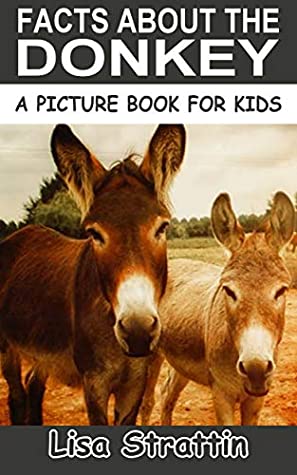 Read Online Facts About the Donkey (A Picture Book for Kids, Vol 179) - Lisa Strattin | ePub