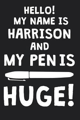 Full Download Hello! My Name Is HARRISON And My Pen Is Huge!: Blank Name Personalized & Customized Dirty Penis Joke Pun Notebook Journal for Men, Dotted. Men Writing Accessories Item for Proud Male Persons With Huge Pencils. Funny Birthday & Christmas Gift for Men. - Mens Dirty Joke Publishing | PDF
